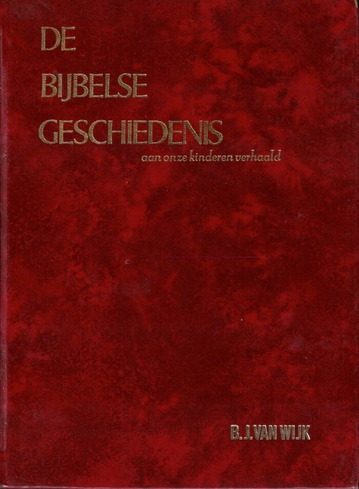 Wijk, B.J. van: De Bijbelse geschiedenis aan onze kinderen verhaald