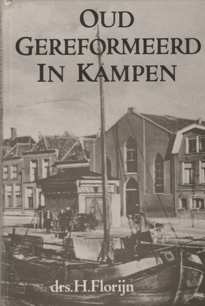 Florijn, drs. H.: Oud Gereformeerd in Kampen