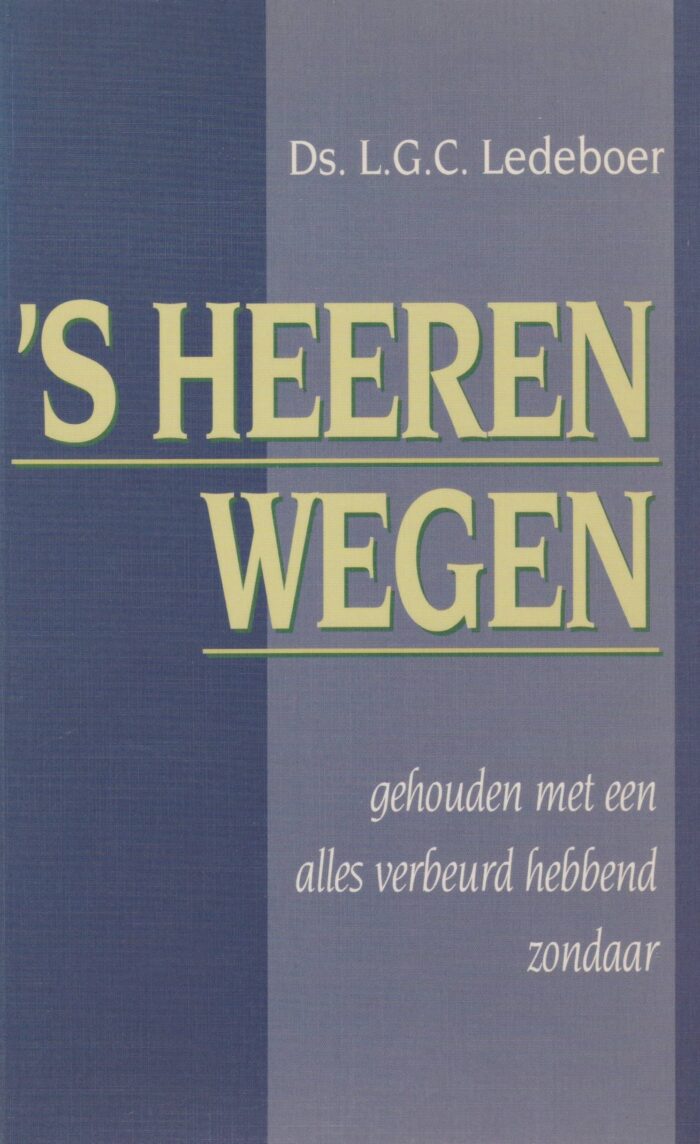 Ledeboer, ds. L.G.C.: 's Heeren wegen gehouden met een alles verbeurt hebbend zondaar.