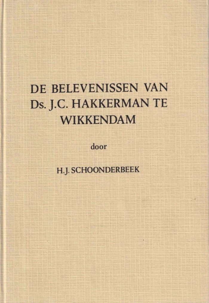Schoonderbeek, H.J.: De belevenissen van ds. J.C. Hakkerman te Wikkendam