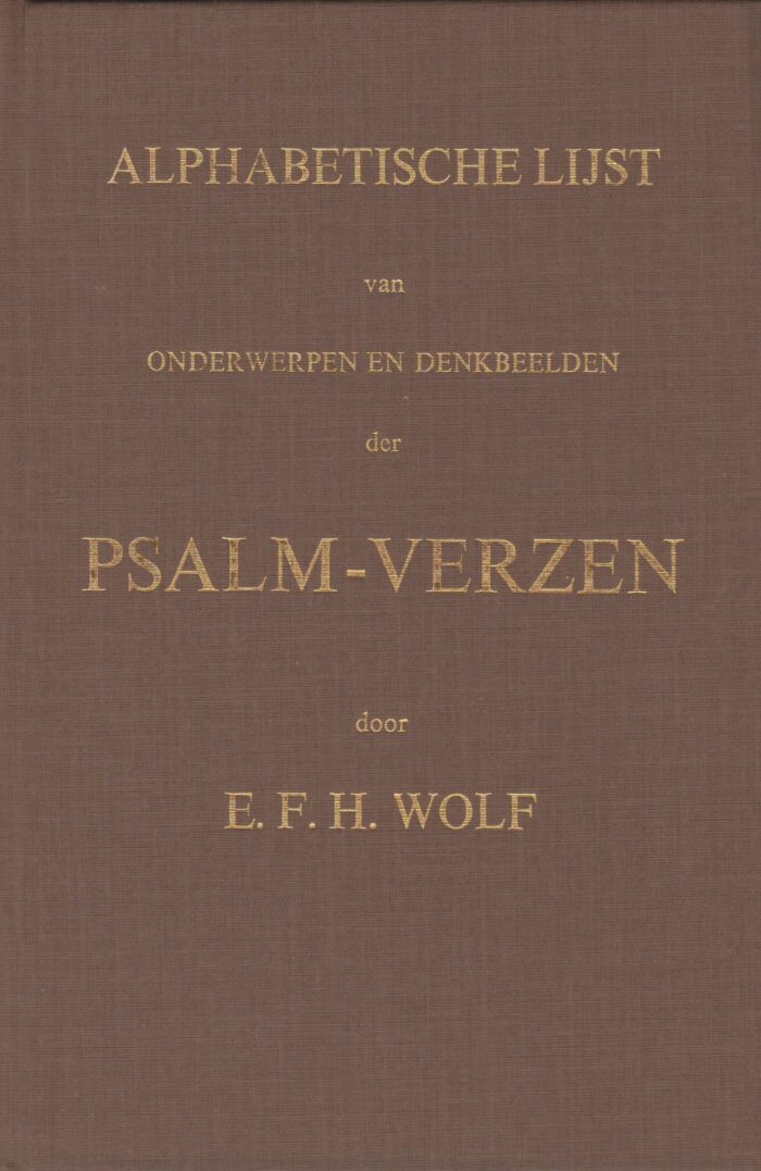 Wolf, E.F.H.: Alfabetische lijst van onderwerpen en denkbeelden der psalm-verzen.