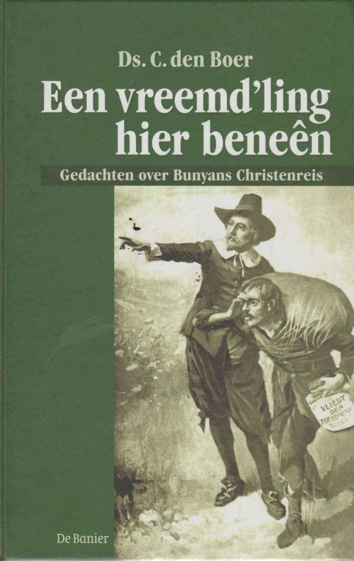 Boer, ds. C. den: Een vreemd'ling hier beneen. Gedachten over Bunyans Christenreis