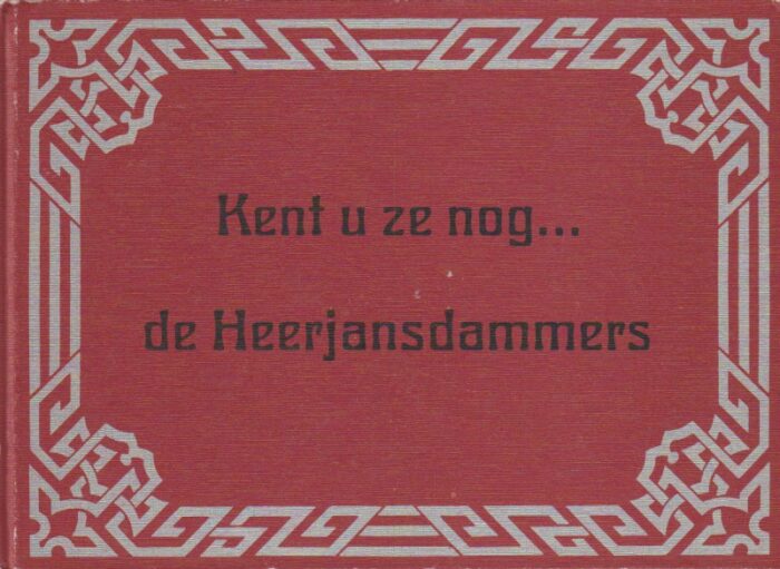 Zelfden, F. van t': Kent u ze nog... de Heerjansdammers.