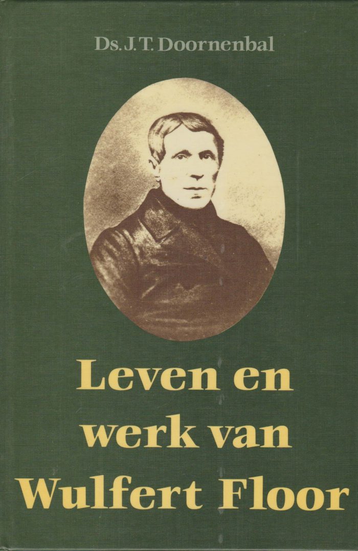 Doornenbal, ds. J.T.: Leven en werk van Wulfert Floor