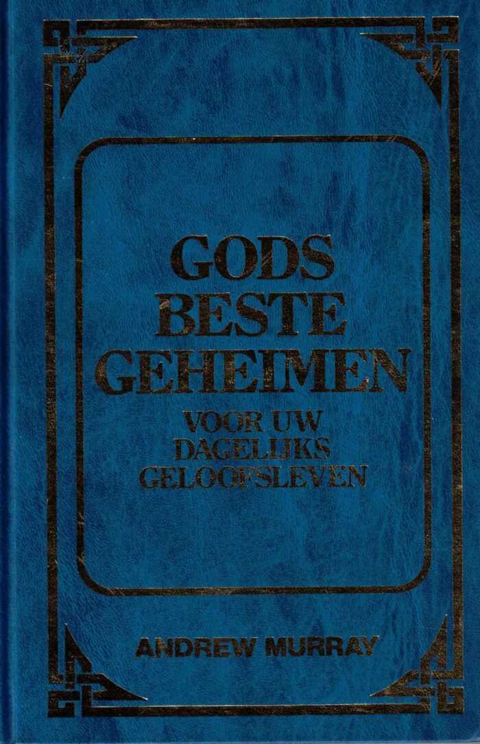 Murray, Andrew: Gods beste geheimen voor uw dagelijks geloofsleven.