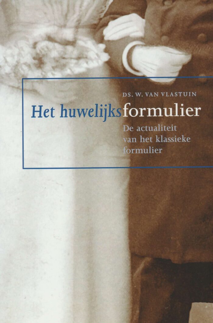 Vlastuin, ds. W. van: Het huwelijksformulier. De actualiteit van het klassieke formulier.