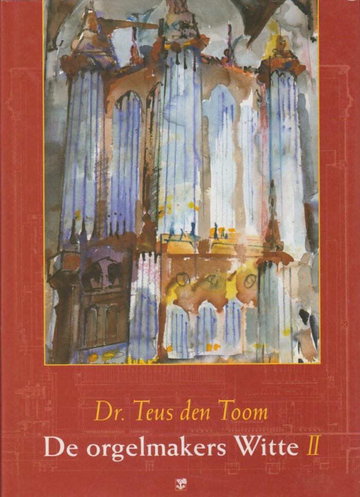 Toom, dr. Teus den: De orgelmakers Witte deel 1 en 2 - Afbeelding 2