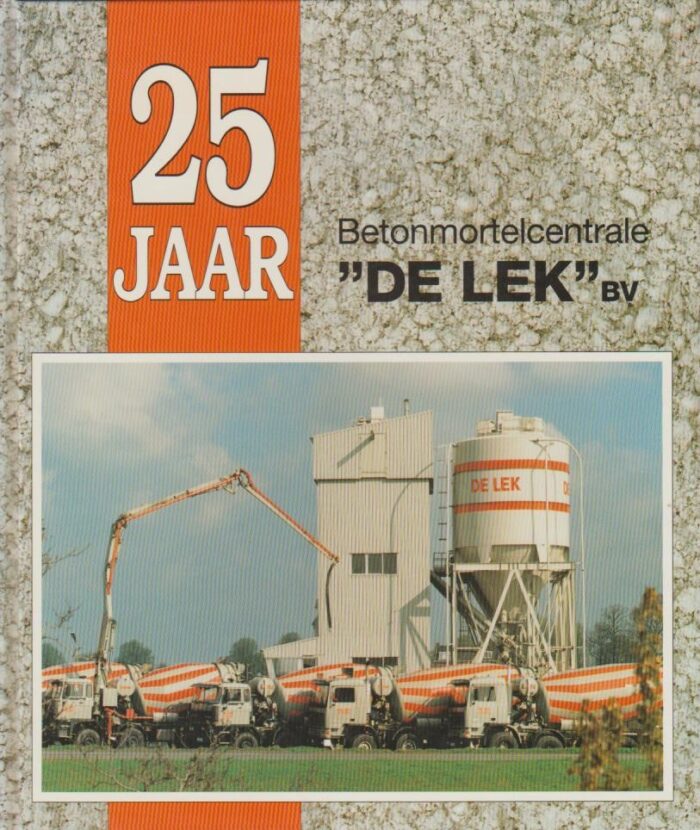 Tuijl, Ed van: 25 jaar Betonmortelcentrale "De Lek" BV