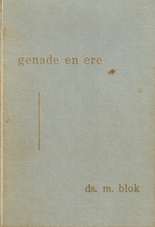 Blok, ds. M.: Genade en ere