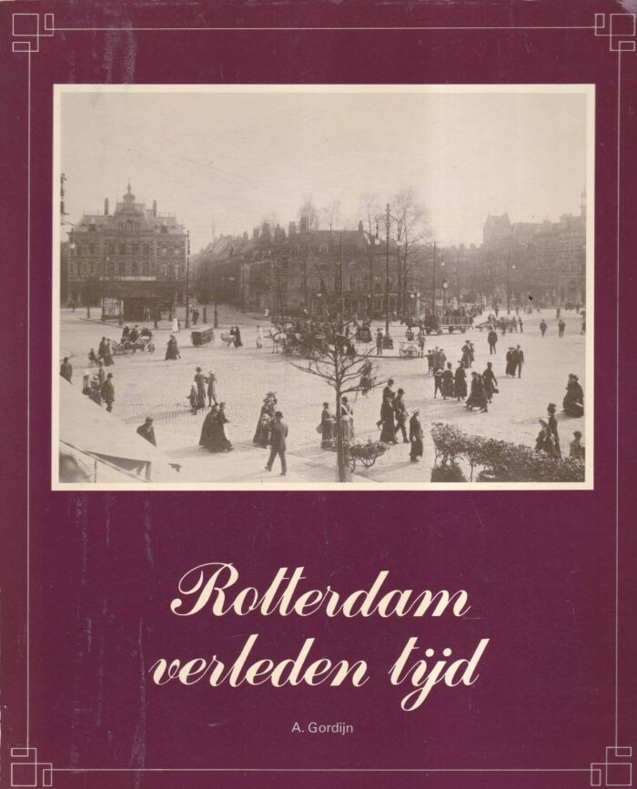 Gordijn, A.: Rotterdam verleden tijd