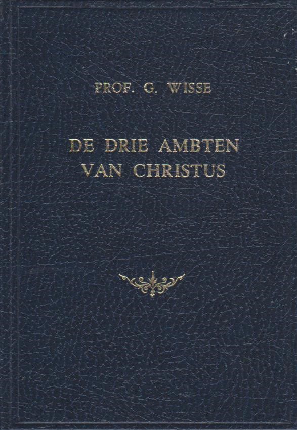 Wisse, prof. G.: De drie ambten van Christus