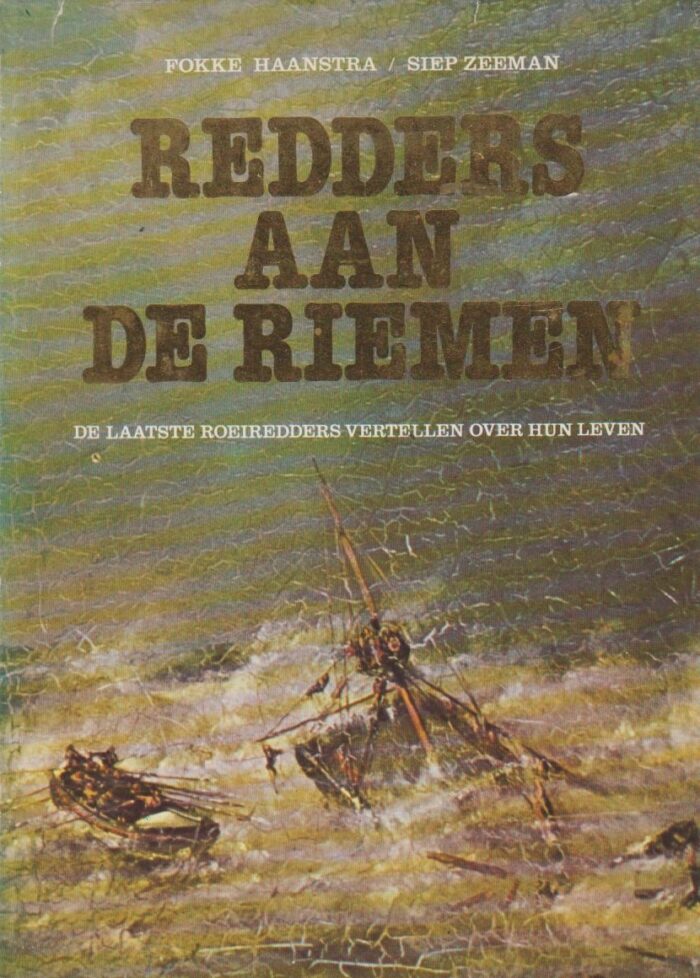 Haanstra, Fokke: Redders aan de riemen. De laatste roeiredders vertellen over hun leven