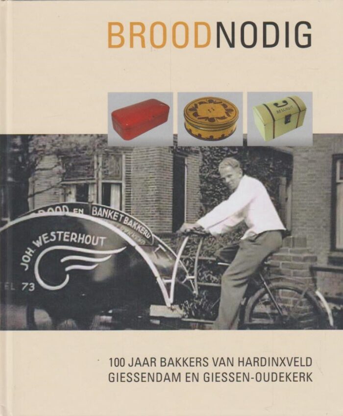 Haan, Arnold de: Broodnodig. 100 jaar bakkers van Hardinxveld-Giessendam en Giessen-Ouderkerk.
