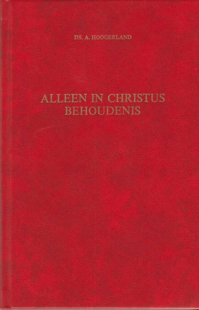 Hoogerland, ds. A.: Alleen in Christus behoudenis