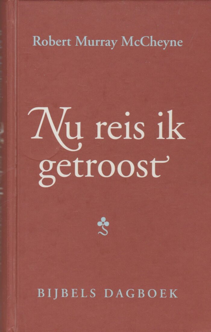 McCheyne, Robert Murray: Nu reis ik getroost (dagboek)