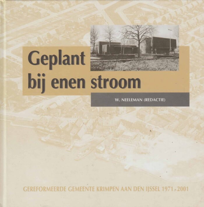 Neeleman, W.: Geplant bij enen stroom. Gereformeerde Gemeente Krimpen aan den IJssel 1971-2001