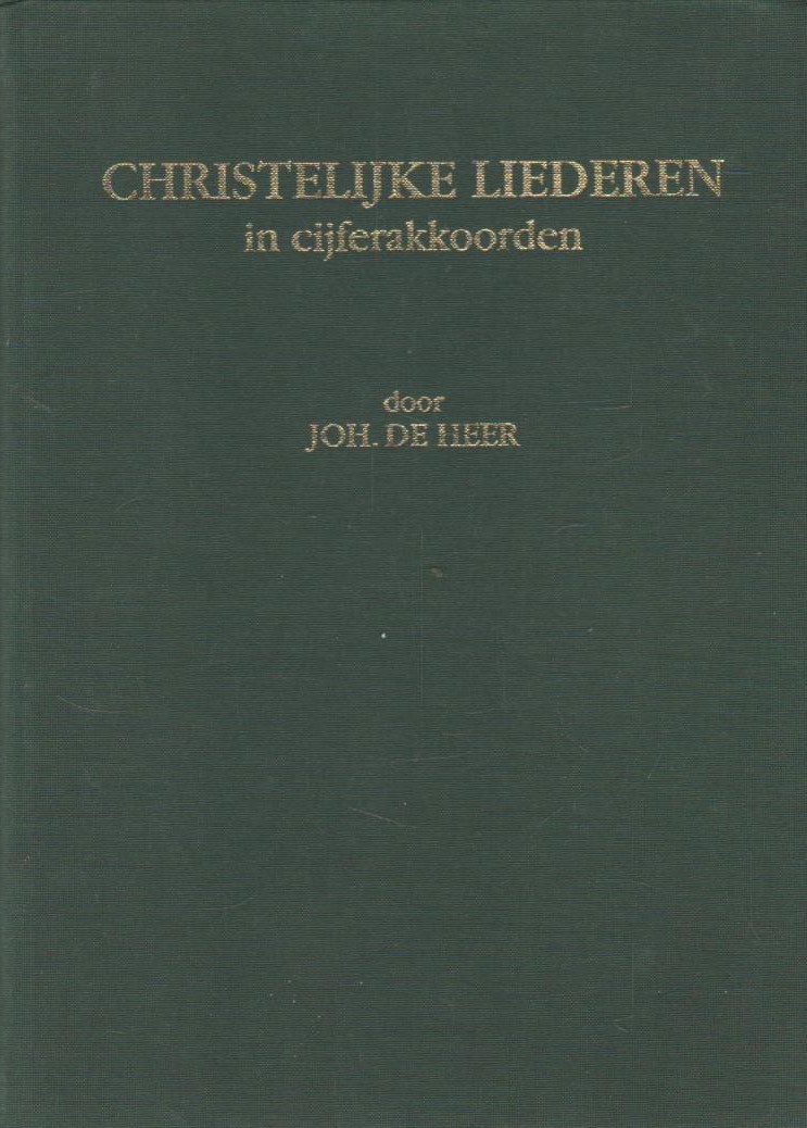 Liederen Joh De Heer Heer, Joh. de: Christelijke liederen in cijferakkoorden – Van der Wal