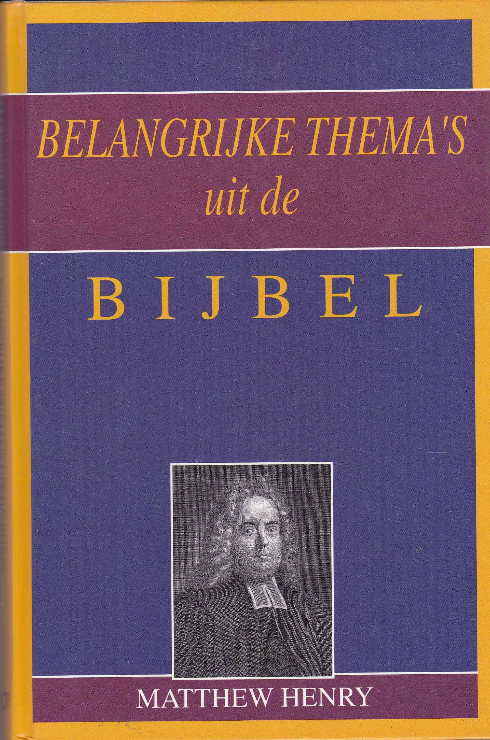 Belangrijke Thema s Uit De Bijbel Door Matthew Henry Van Der Wal Boeken Belangrijke Thema s Uit De Bijbel Door Matthew Henry Van Der Wal Boeken