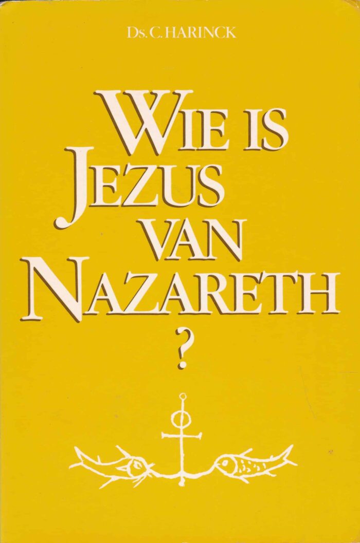 Harinck, ds. C.: Wie is Jezus van Nazareth?