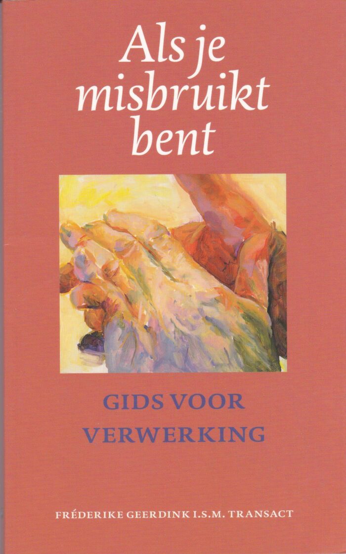 Als je misbruikt bent. Gids voor verwerking door Frederike Geerdink