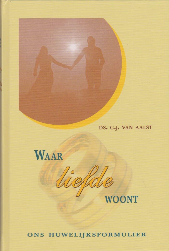 Aalst, ds. G.J. van: Waar liefde woont. Ons huwelijksformulier