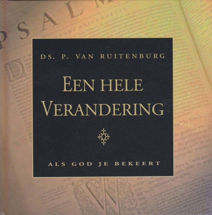 Ruitenburg, ds. P. van: Een hele Verandering als God je bekeert