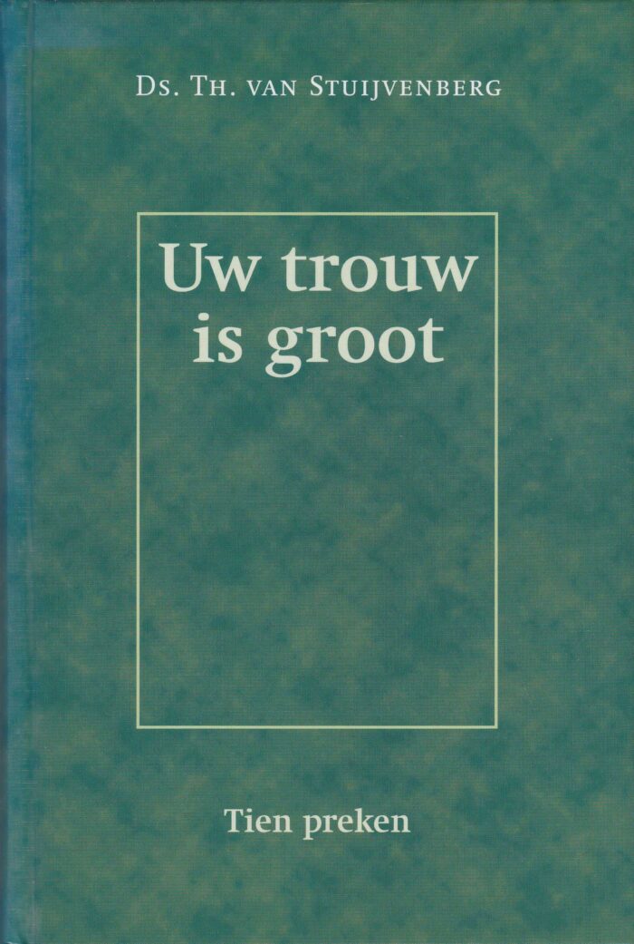 Stuijvenberg, ds. Th. van: Uw trouw is groot