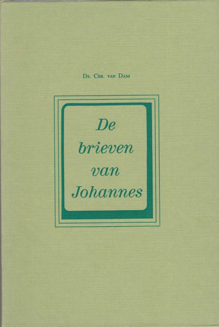 De brieven van Johannes door ds. Chr. van Dam