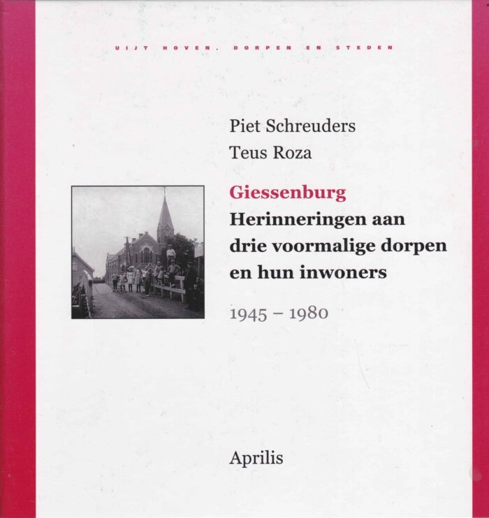Schreuders, Piet: Giessenburg. Herinneringen aan drie voormalige dorpen en hun inwoners.