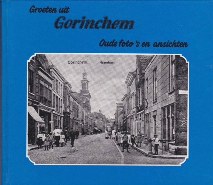 Peer, H.F. van: Groeten uit Gorinchem. Oude foto's en ansichten