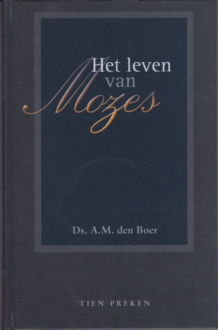 Boer, ds. A.M. den: Het leven van Mozes 3