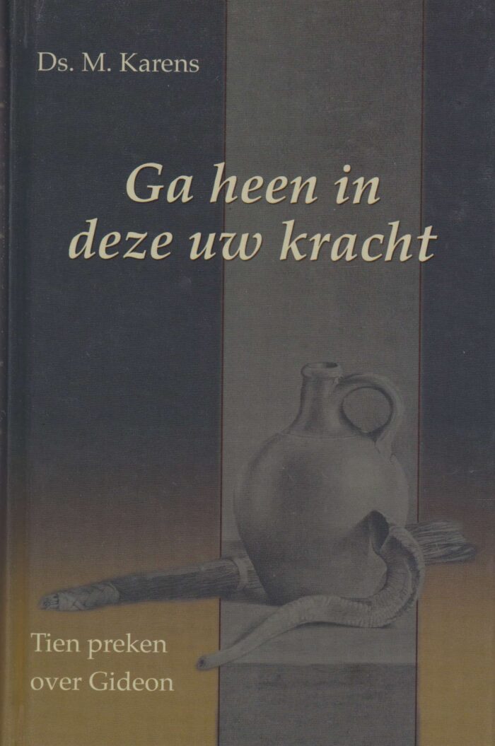 Karens, ds. M.: Ga heen in deze uw kracht. 10 preken over Gideon