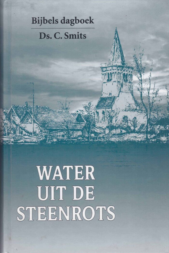 Smits, Ds. C.: Water uit de steenrots (Bijbels dagboek)
