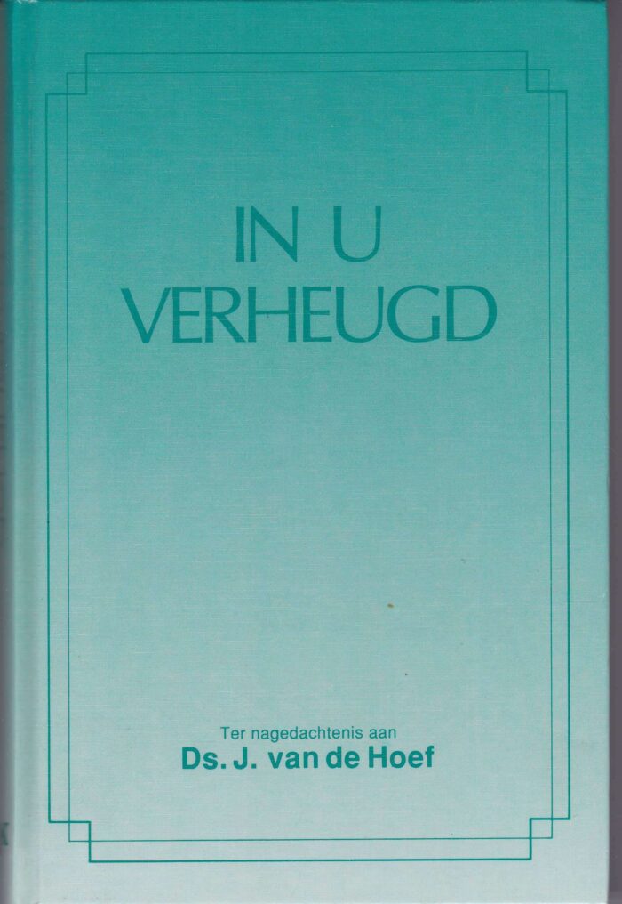 In U verheugd. Ter nagedachtenis van ds. J. van de Hoef