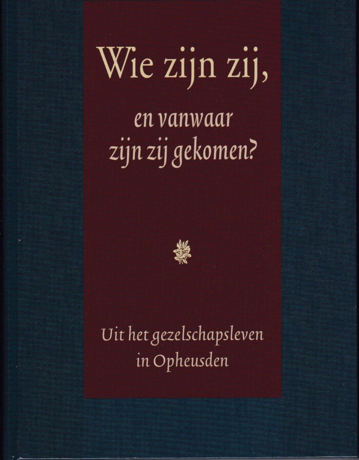 Voorden ds. A. van: Wie zijn zij, en vanwaar zijn zij gekomen. Uit het gezelschapsleven in Opheusden