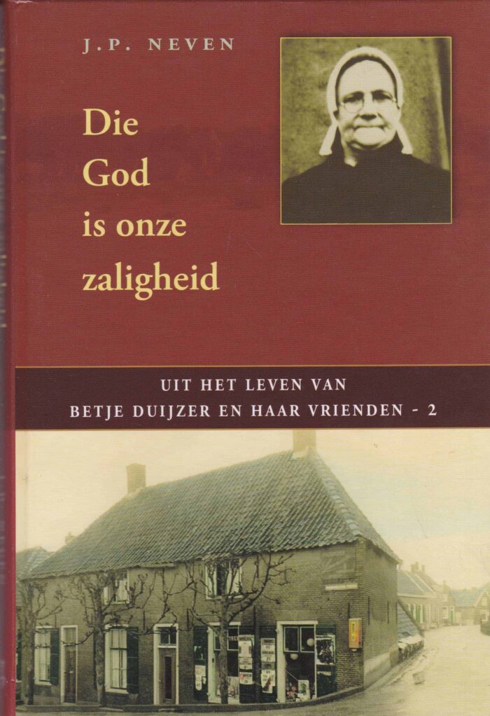 Neven, J.P.: Die God is onze zaligheid. Uit het leven van Betje Duijzer en haar vrienden 2