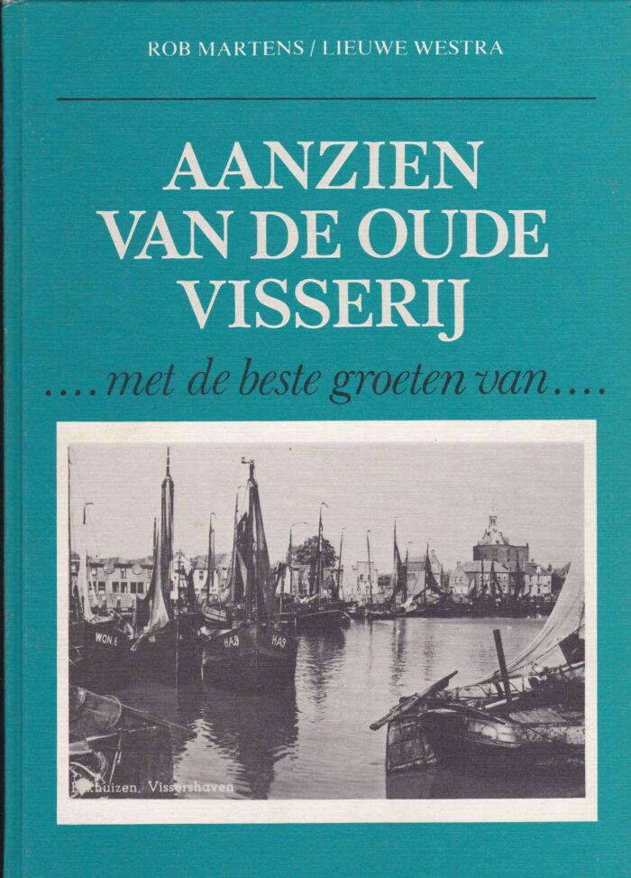 Martens, Rob: Aanzien van de oude visserij. ....met de groeten van...