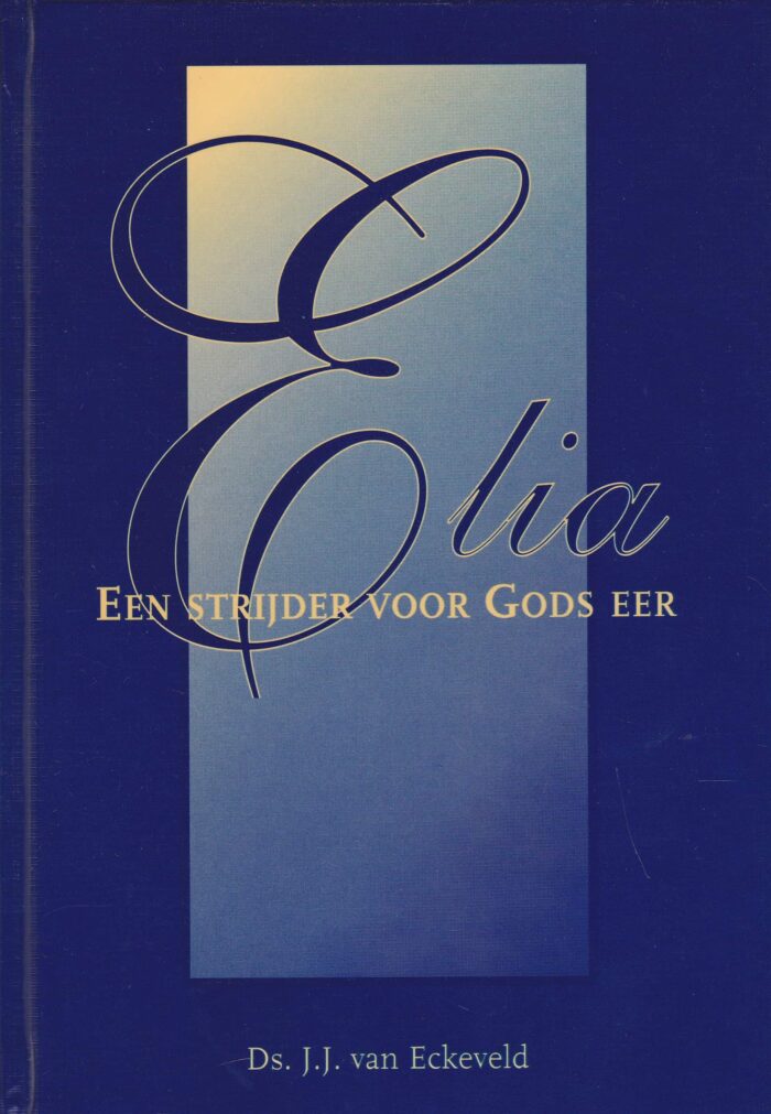 Eckeveld, ds. J.J. van: Elia een strijder voor Gods eer