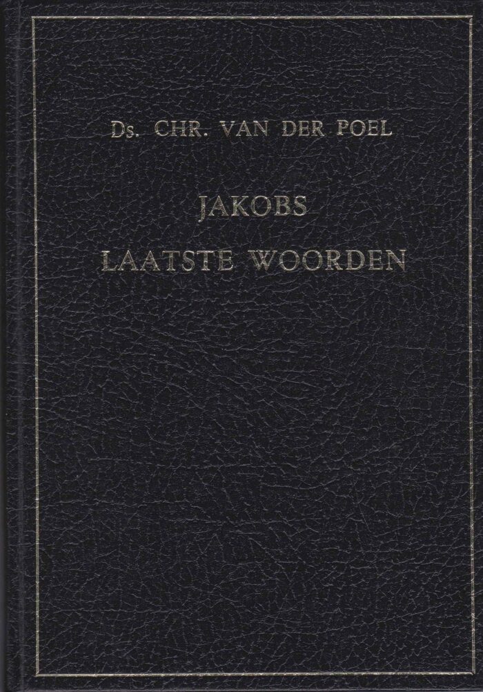 Poel, ds. Chr. van der: Jakobs laatste woorden
