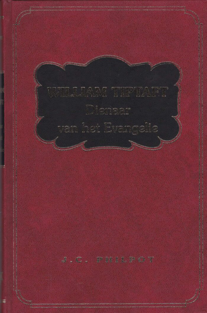 Philpot, J.C.: William Tiptaft dienaar van het Evangelie