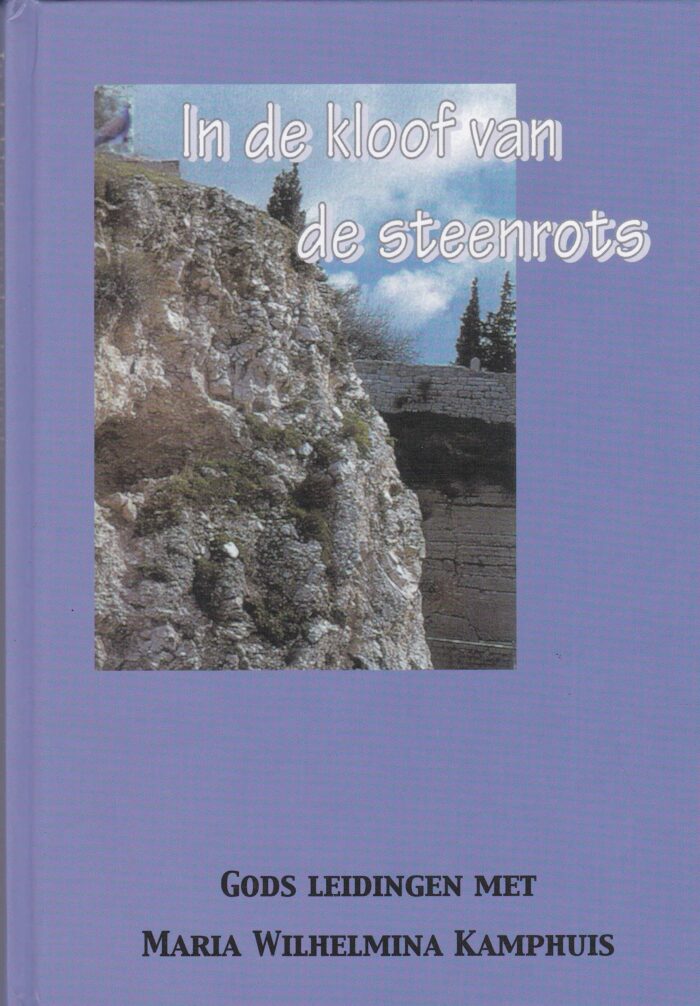 In de kloof van de steenrots. Gods leidingen met Maria Wilhelmina Kamphuis