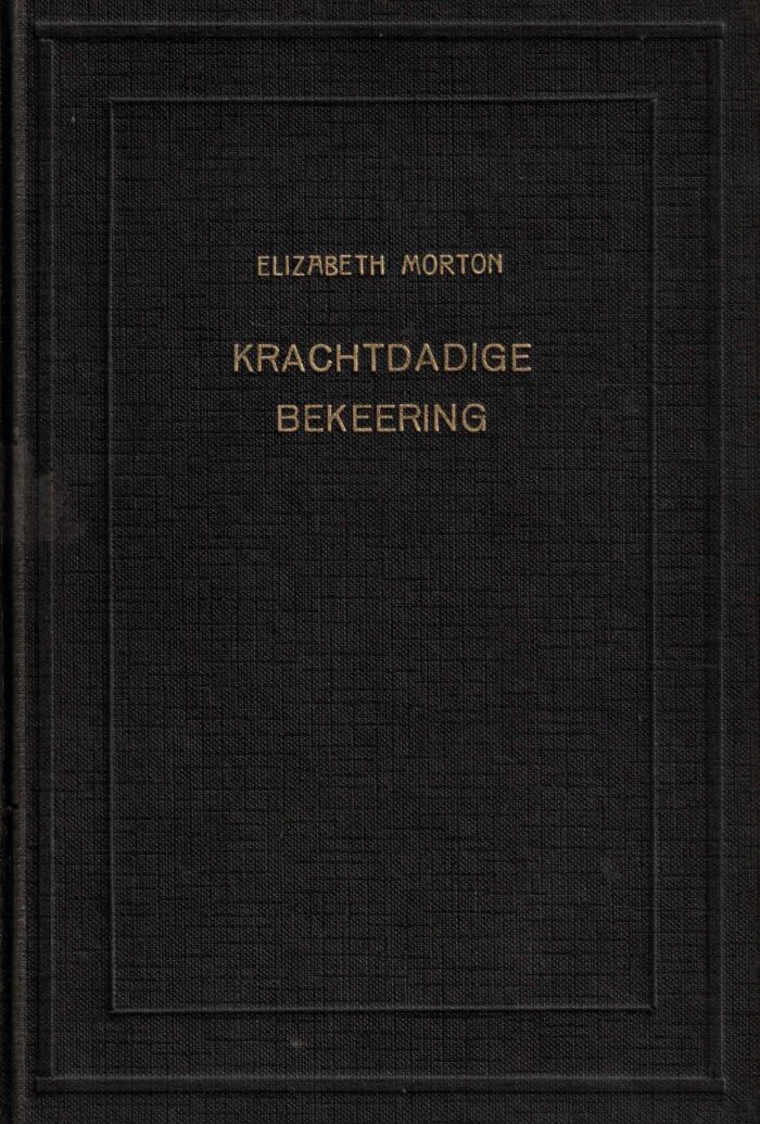 Huntington, William: Krachtdadige bekering en overbrenging uit her Roomse geloof van Elizabeth Morton