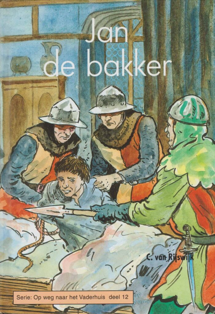 Rijswijk, C. van: Jan de bakker. Serie: Op weg naar het Vaderhuis deel 12.