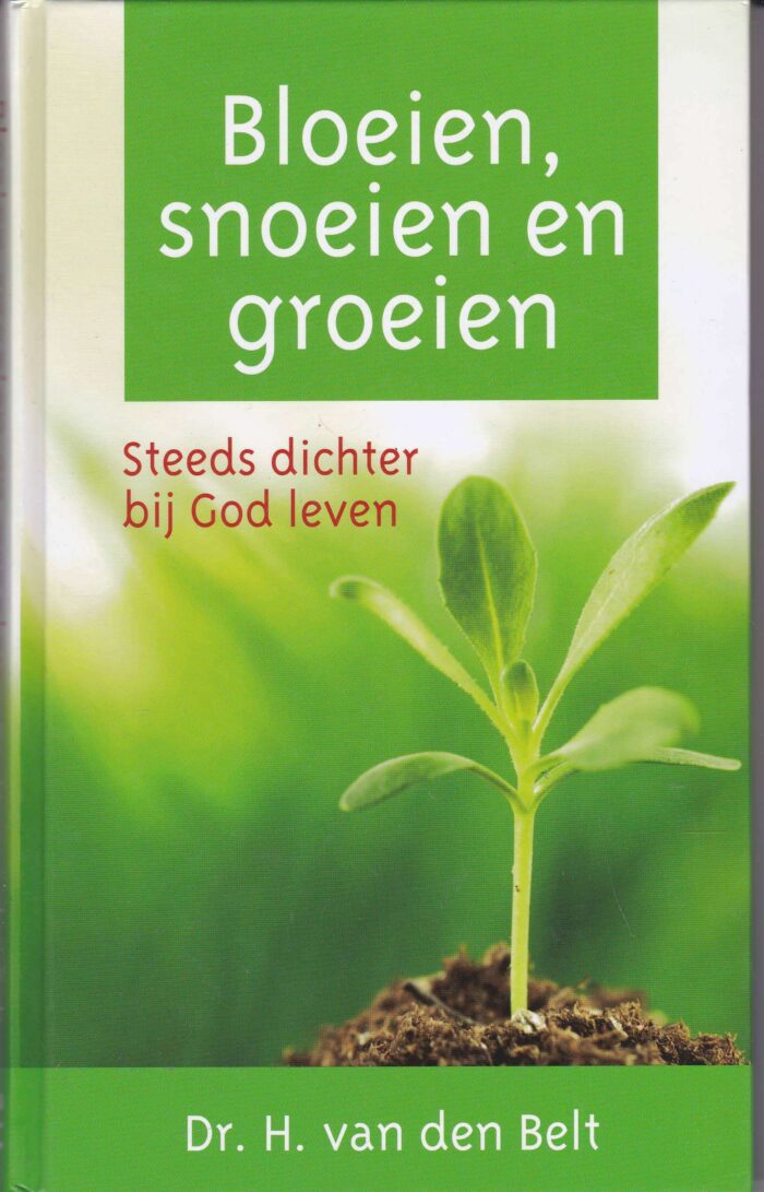 Belt, dr. H. van den: Bloeien, snoeien en groeien. Steeds dichter bij God leven