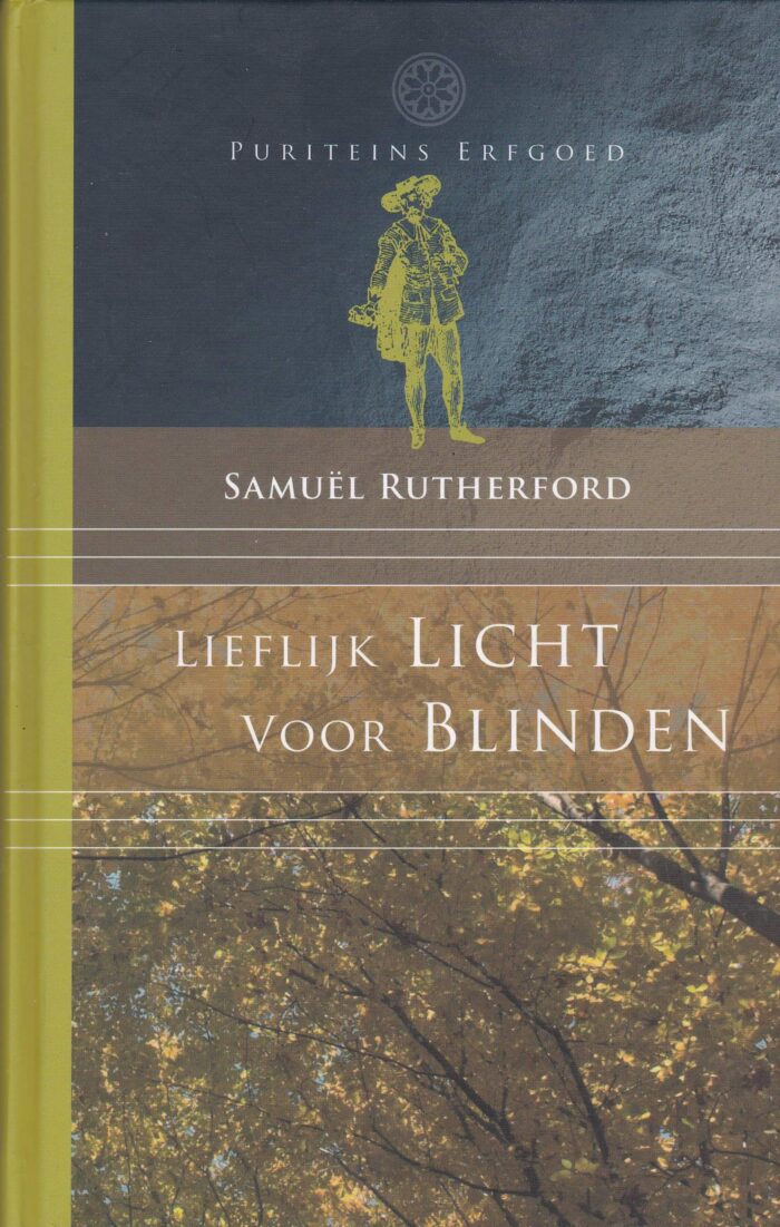 Heerlijk Licht voor Blinden. Puriteins erfgoed door Samuel Rutherford