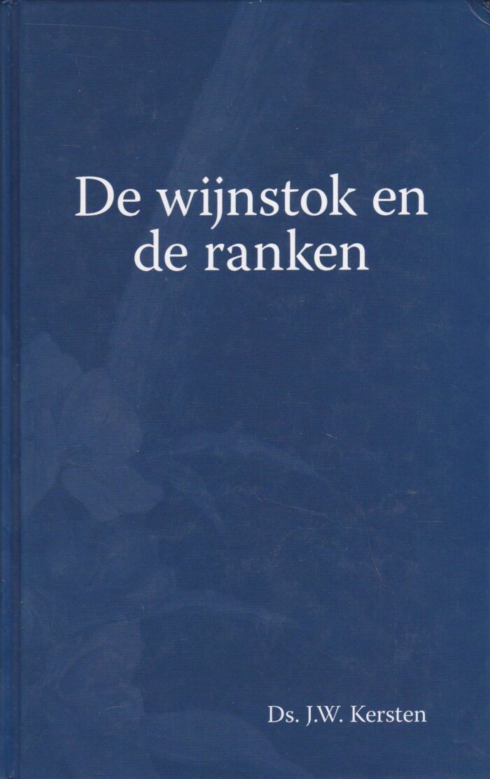 Kersten, ds. J.W.: De wijnstok en de ranken