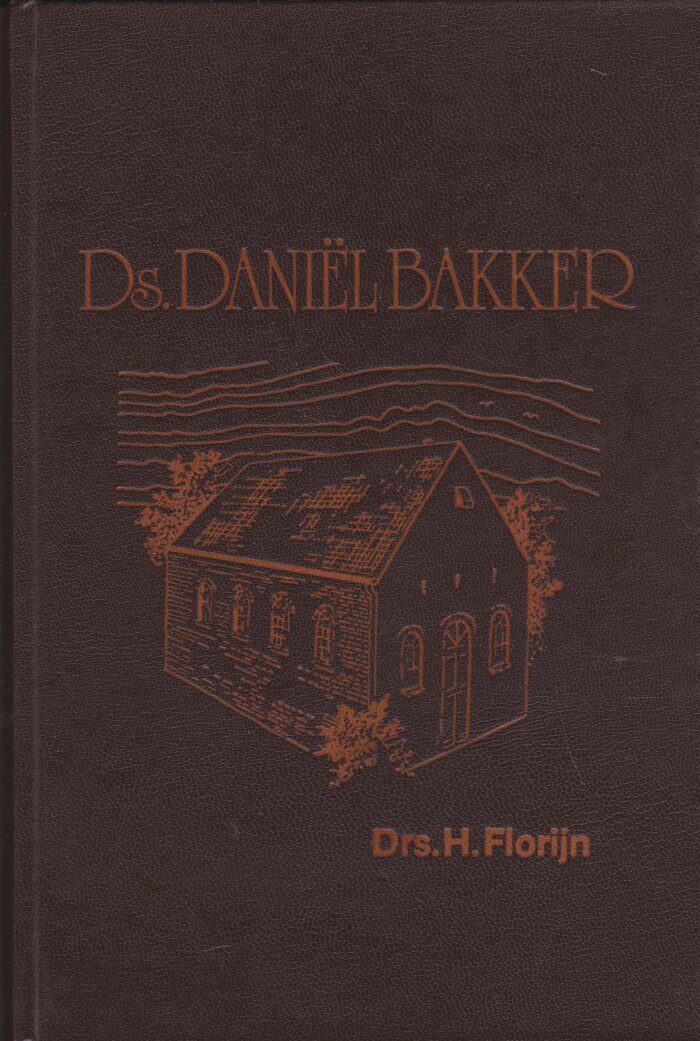 Florijn, drs. H.: Ds. Daniel Bakker. Zijn leven, opvolgers, gemeenten, brieven