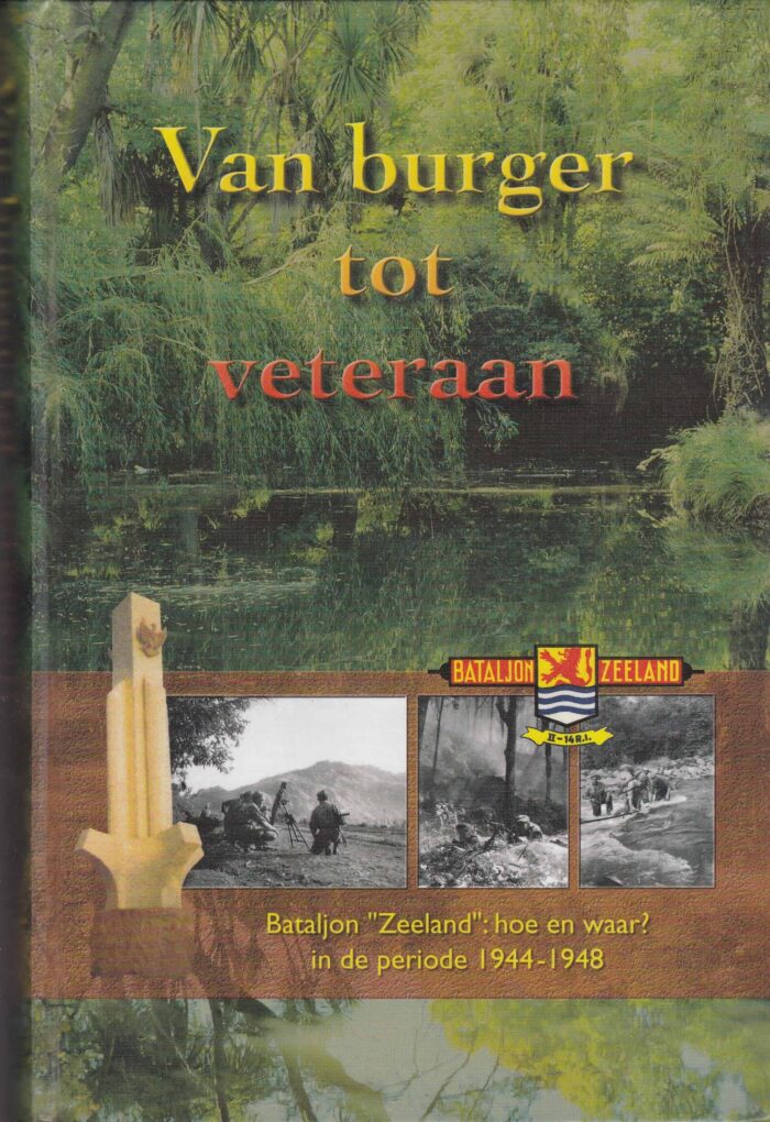 Van burger tot veteraan. Bataljon "Zeeland": hoe en waar? in de periode 1944-1948 door W. en J. Kot