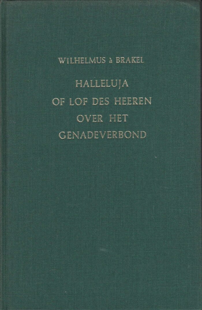 Brakel, Wilhelmus a: Halleluja of lof des Heeren over het genadeverbond
