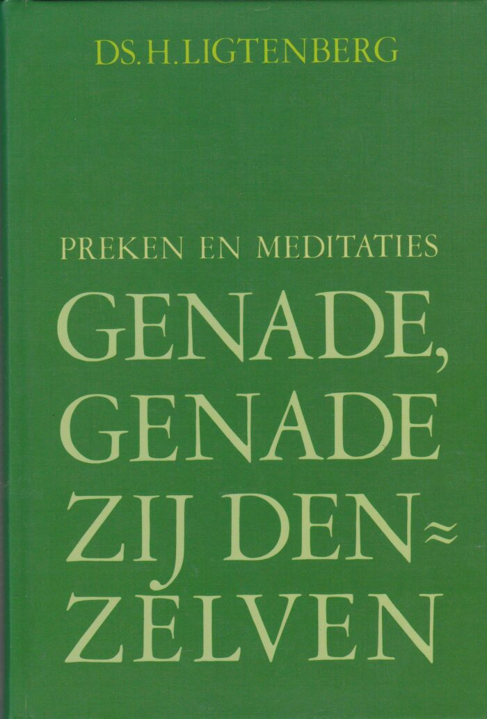 Ligtenberg, ds. H.: Genade, genade zij denzelven. Preken en meditaties